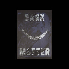 Load image into Gallery viewer, DARK MATTER PRINTS
